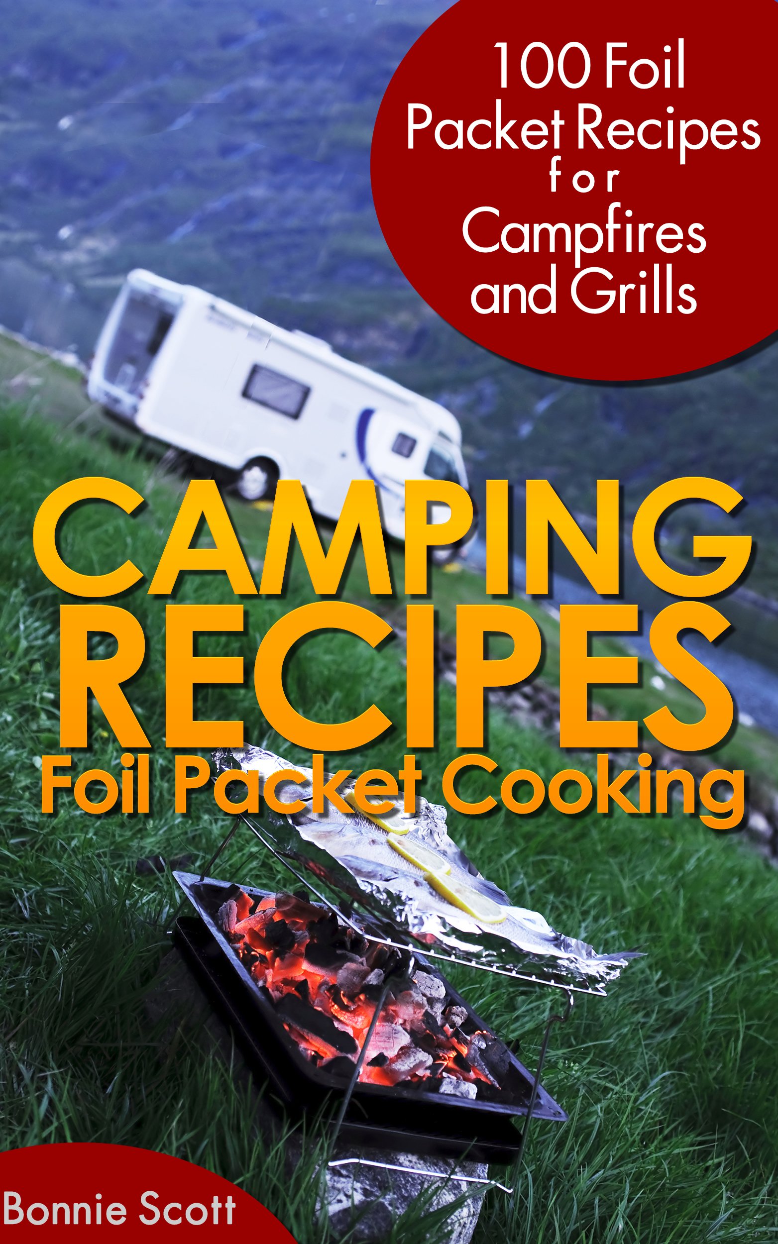 Camping Recipes: Foil Packet Cooking: for Camping and Grills by Bonnie Scott - Kindle Edition