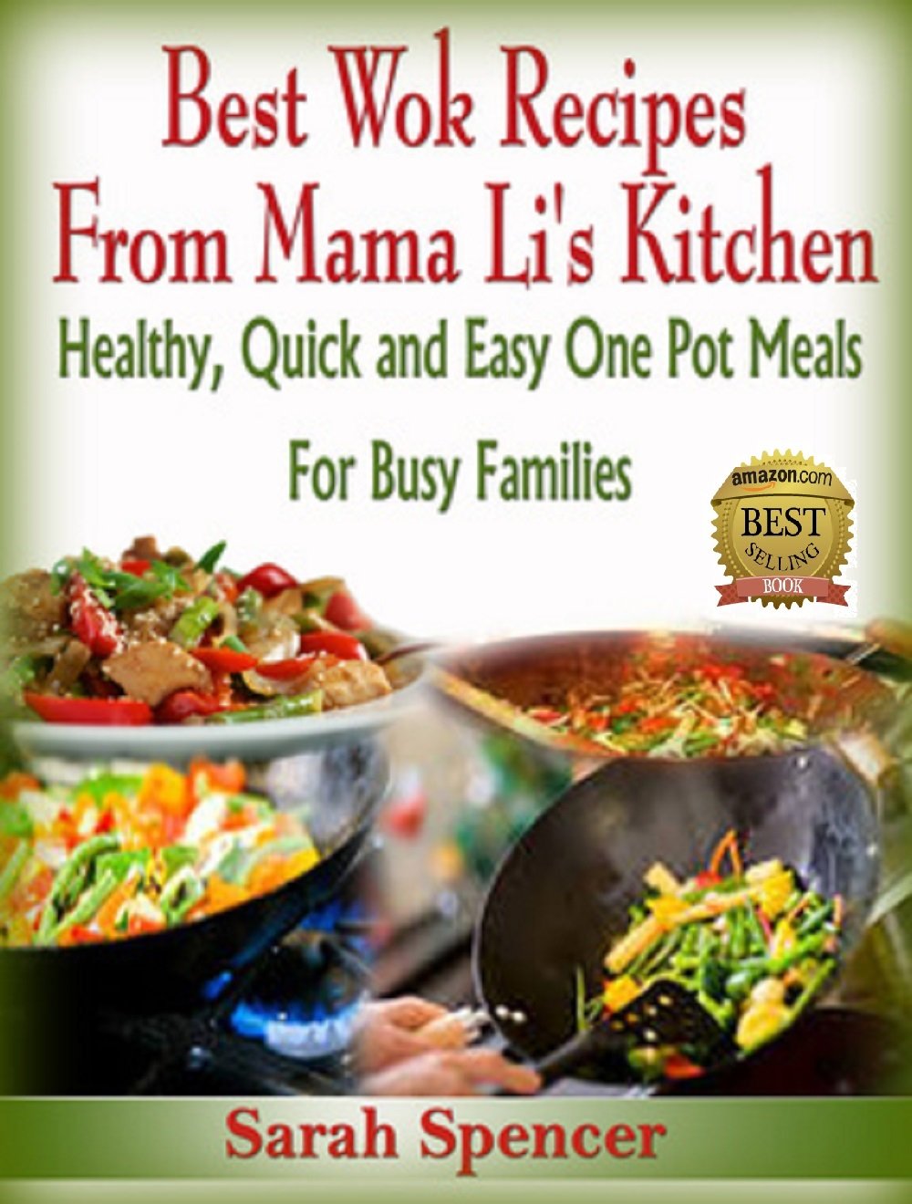 Sarah Spencer - Best Wok Recipes from Mama Li’s Kitchen: Healthy, Quick and Easy One Pot Meals for Busy Families - Kindle Edition