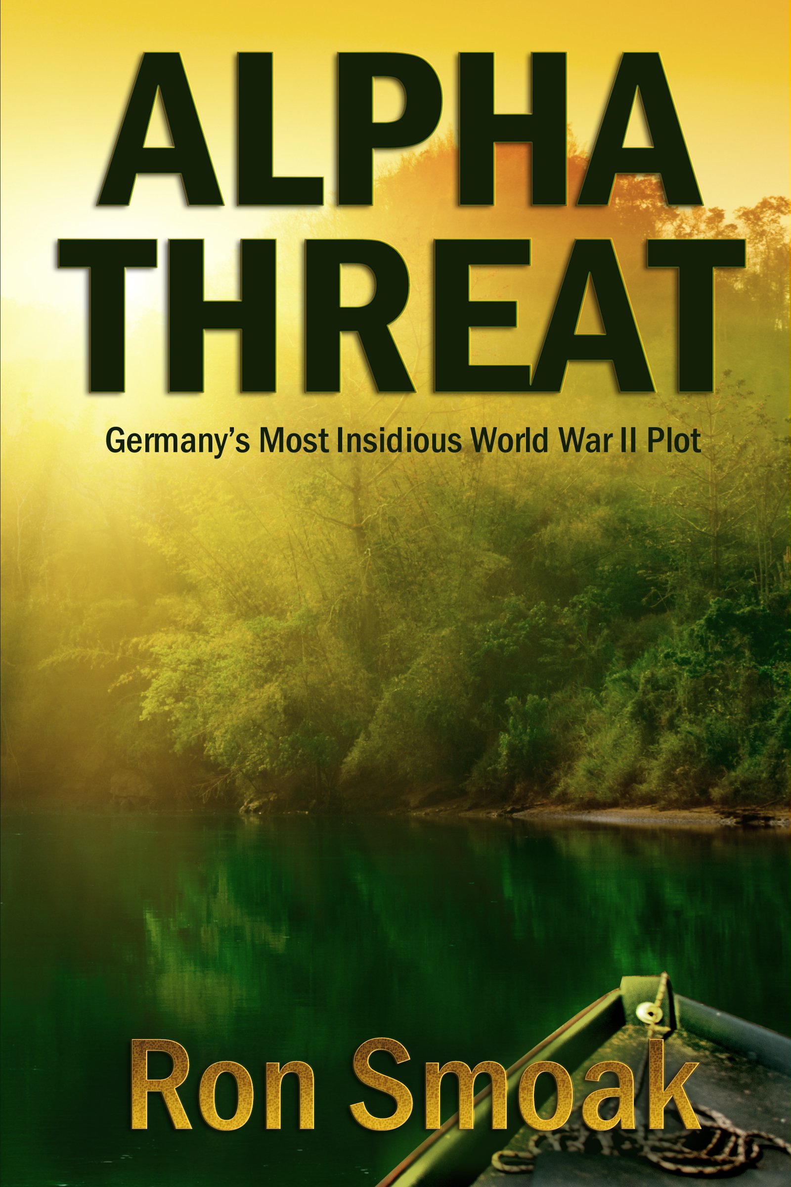 Ron Smoak - Alpha Threat : Germany's Most Insidious World War II Plot - Kindle Edition