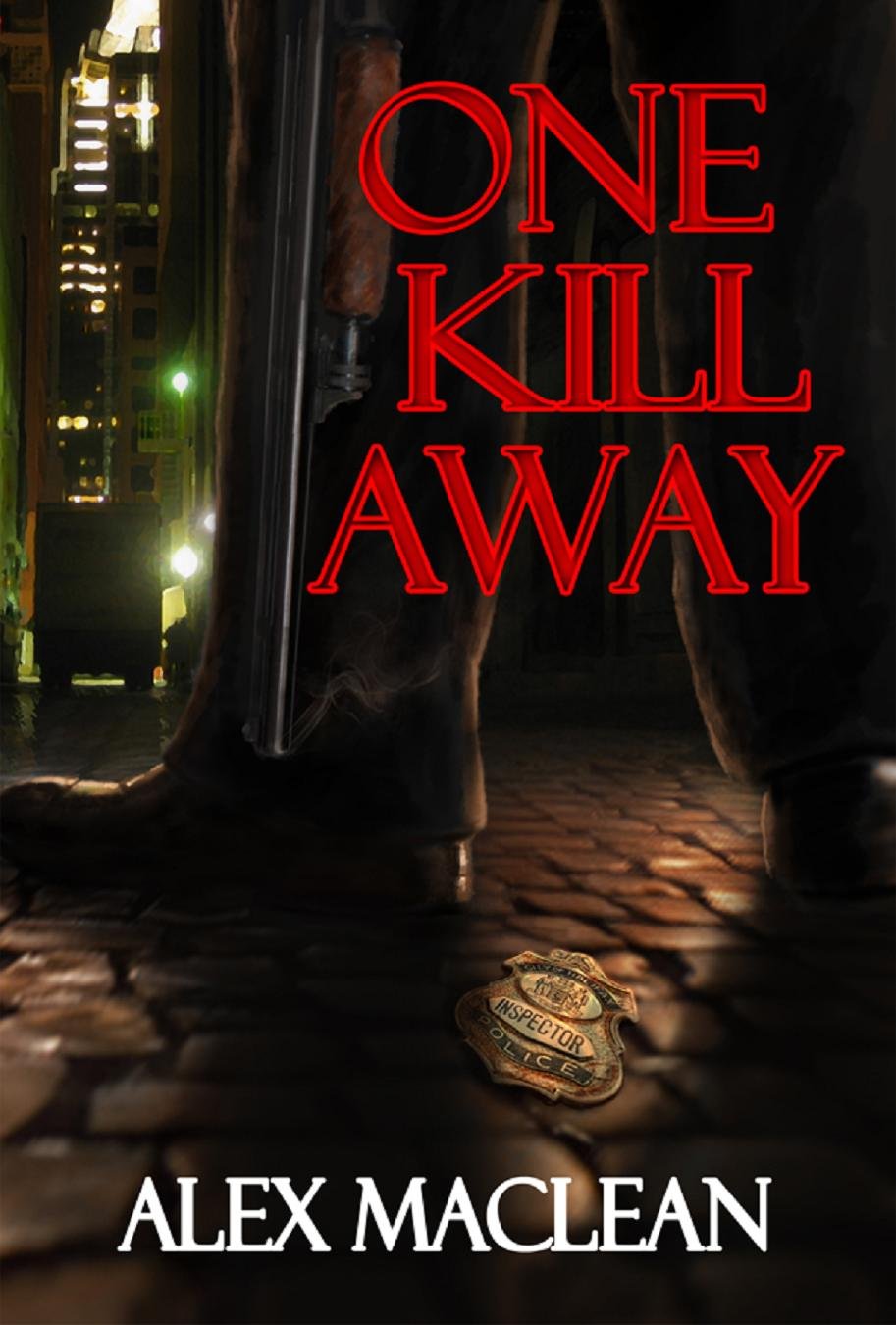 One Kill Away (A Detective Allan Stanton Book) by Alex MacLean - Kindle Edition