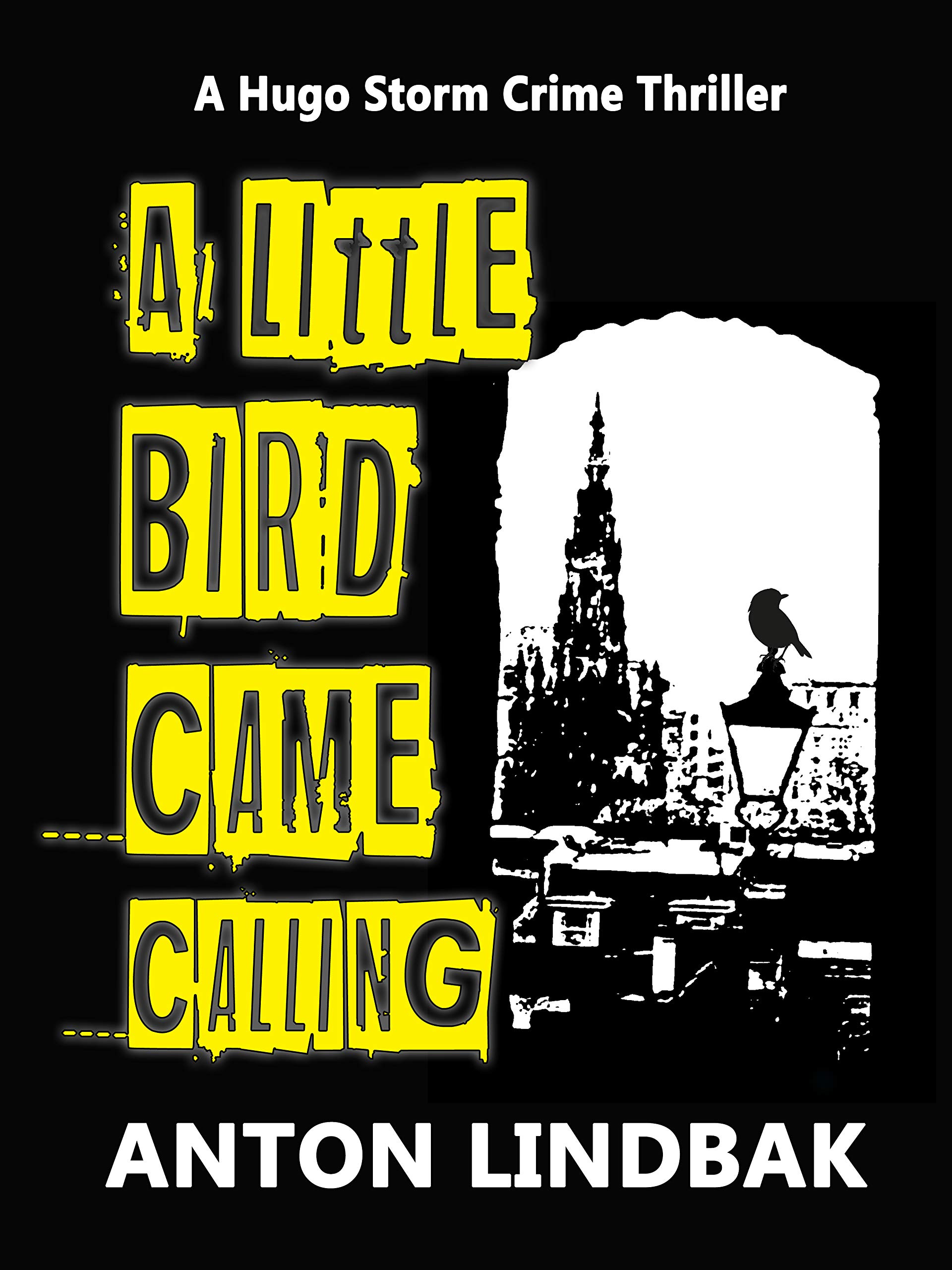 Anton Lindbak - A Little Bird Came Calling: The Scottish Crime Drama! (Hugo Storm Crime Thrillers Book 1)
