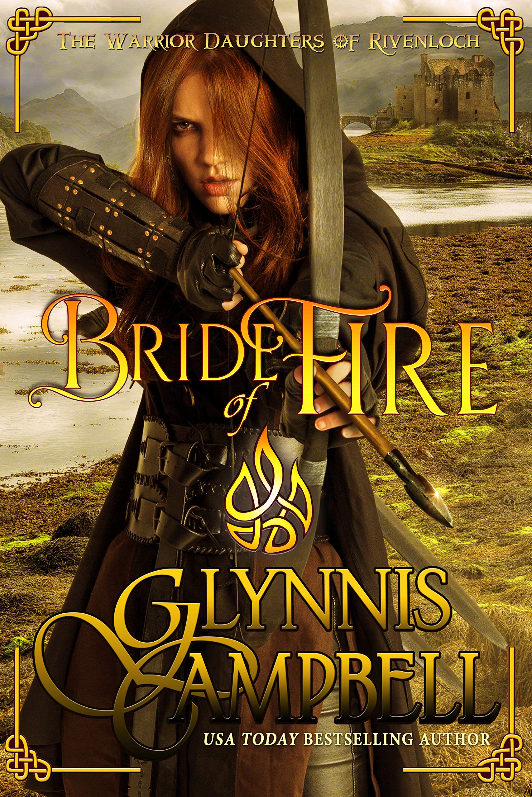 Glynnis Campbell - Bride of Fire: Scottish Medieval Romance Adventure (The Warrior Daughters of Rivenloch Book 1) Kindle Edition