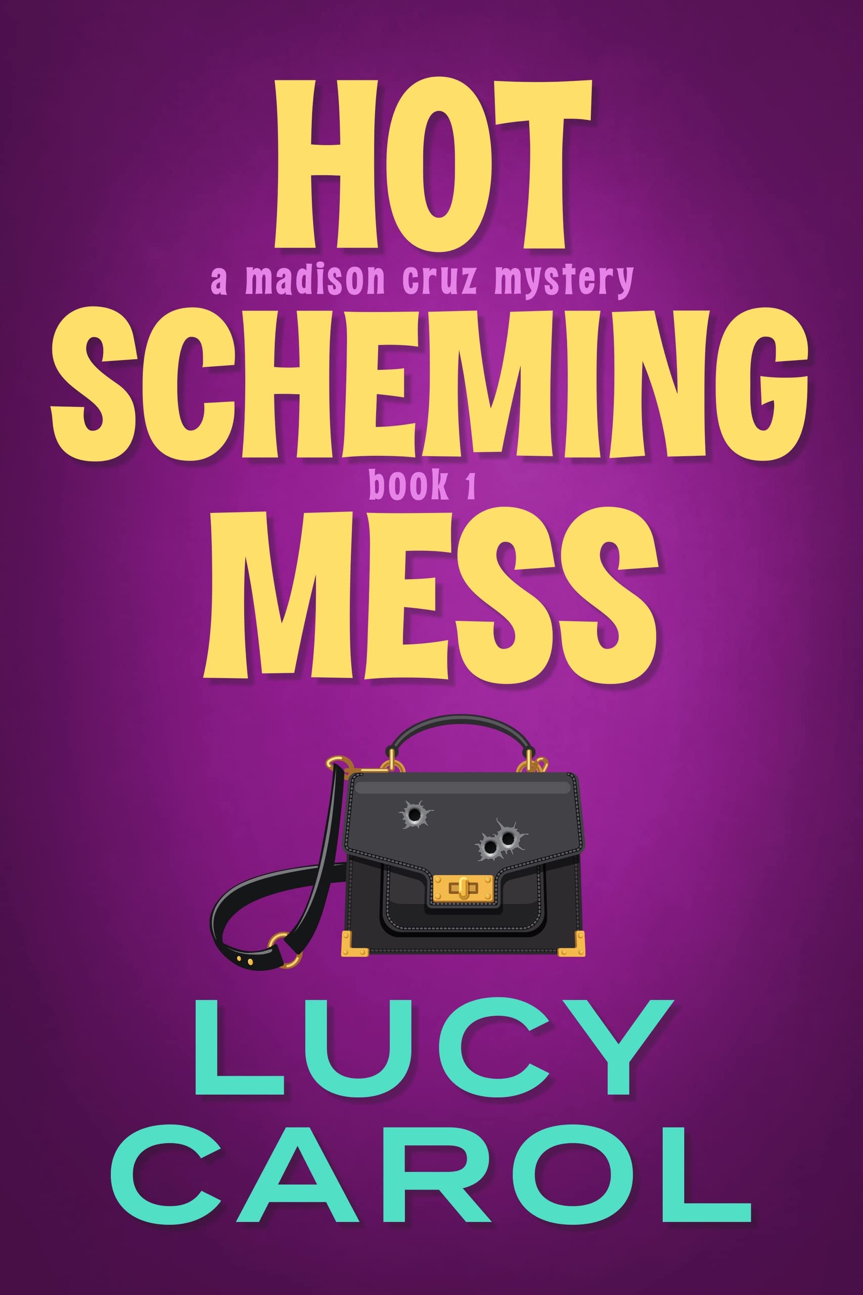 Lucy Carol - Hot Scheming Mess (Madison Cruz Book 1) Kindle Edition